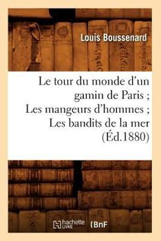 Paperback Le Tour Du Monde d'Un Gamin de Paris Les Mangeurs d'Hommes Les Bandits de la Mer (Éd.1880) [French] Book