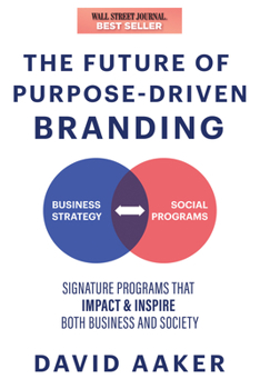 Paperback The Future of Purpose-Driven Branding: Signature Programs That Impact & Inspire Both Business and Society Book