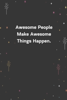 Paperback Awesome People Make Awesome Things Happen.: 6"x9" 120 Pages Journal Book