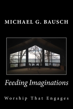 Paperback Feeding Imaginations: Worship That Engages Book