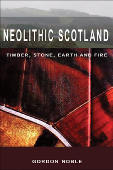 Paperback Neolithic Scotland: Timber, Stone, Earth and Fire Book