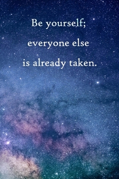 Be yourself; everyone else is already taken: Lined Notebook / Journal Gift, 100 Pages, 6x9, Soft Cover, Matte Finish Inspirational Quotes Journal, Notebook, Diary, Composition Book