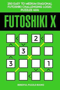 Paperback Futoshiki X: 250 Easy to Medium Diagonal Futoshiki Challenging Logic Puzzles 4x4 Book