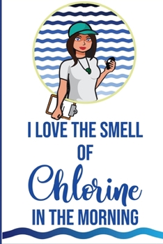 Paperback I Love the Smell of Chlorine in the Morning!: Swim Coach Gift / Female Swim Coach / Practice Log Book / 120 pgs. / Thank you Gift / Appreciation Gift Book