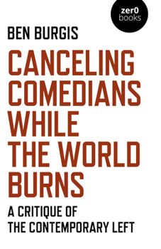 Paperback Canceling Comedians While the World Burns: A Critique of the Contemporary Left Book
