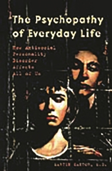 Hardcover The Psychopathy of Everyday Life: How Antisocial Personality Disorder Affects All of Us Book