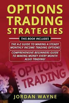 Paperback Options Trading Strategies: 2 Books in 1 Including: Options Trading for Beginners: The A-Z Guide to Making a Steady Monthly Income Trading Options Book