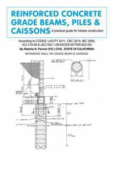 Paperback Reinforced Concrete Grade Beams, Piles & Caissons: A practical guide for hillside construction Book