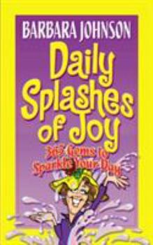 Paperback Daily Splashes of Joy: 365 Gems to Sparkle Your Day Book