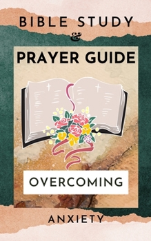 Paperback Bible Study And Prayer Guide: Overcoming Anxiety Book