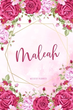 Maleah Weekly Planner: To Do List Time Management Organizer Appointment Lists Schedule Record Custom Name Remember Notes School Supplies Watercolor Flower Cute Gift