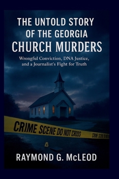 The Untold Story of the Georgia Church Murders: Wrongful Conviction, DNA Justice, and a Journalist’s Fight for Truth