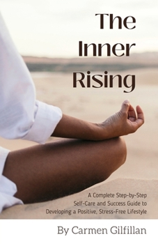 Paperback The Inner Rising: A Complete Step-By-Step Self-Care and Success Guide to Developing a Positive, Stress-Free Lifestyle Book