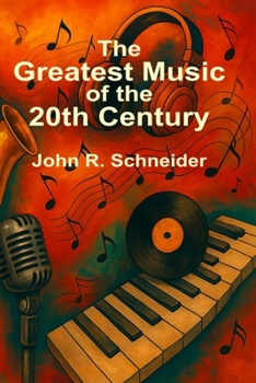 Paperback The Greatest Music of the 20th Century: Stories, Songs, and the Cultural Revolutions of Modern Music Book