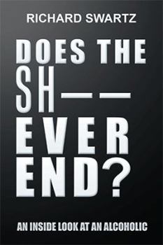 Paperback Does the Sh-- Ever End?: An Inside Look at an Alcoholic Book