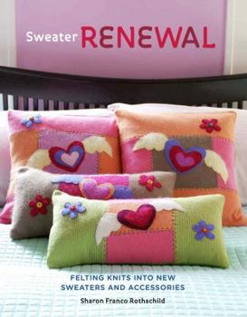 Paperback Sweater Renewal: Felting Knits Into New Sweaters and Accessories Book