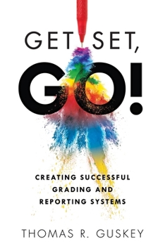 Paperback Get Set, Go!: Creating Successful Grading and Reporting Systems (an Action Plan for Leading Lasting Grading Reform in Changing Classrooms) Book