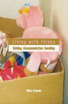 Paperback Living with Things: Ridding, Accommodation, Dwelling Book