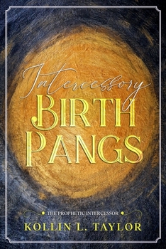 Paperback Intercessory Birth Pangs: The Prophetic Intercessor Book