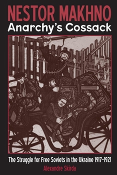 Paperback Nestor Makhno--Anarchy's Cossack: The Struggle for Free Soviets in the Ukraine 1917-1921 Book