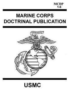 Paperback Marine Corps Doctrinal Publication MCDP 1-6: Contains MCDP 1 WARFIGHTING, MCDP 2 INTELLIGENCE, MCDP 3 EXPEDITIONARY, OPERATIONS MCDP 4 LOGISTICS, MCDP Book