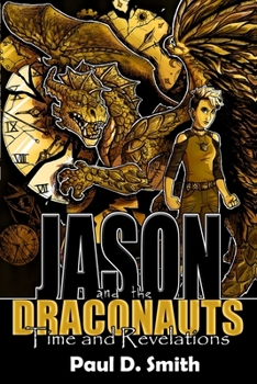 Jason and the Draconauts : Time and Revelations - Book #4 of the Jason and the Draconauts