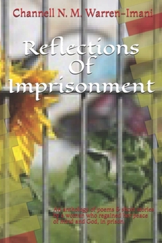 Reflections Of Imprisonment: An anthology of poems & short stories by a woman who regained her peace of mind and God, in prison.