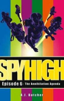 Spy High Mission Six: The Annihilation Agenda (Spy High) - Book #6 of the Spy High