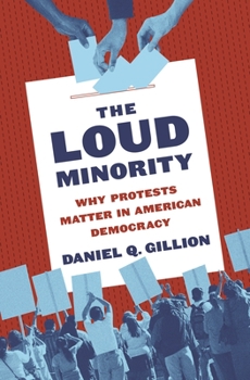Hardcover The Loud Minority: Why Protests Matter in American Democracy Book