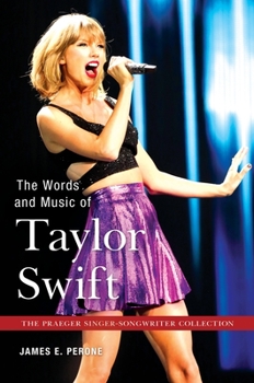 The Words and Music of Taylor Swift - Book  of the Praeger Singer-Songwriter Collection