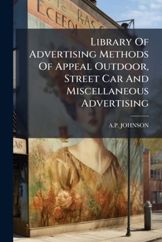 Library Of Advertising Methods Of Appeal Outdoor, Street Car And Miscellaneous Advertising...