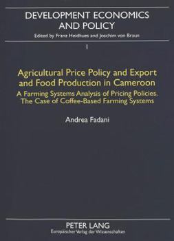 Agricultural Price Policy and Export and Food Production in Cameroon: A Farming Systems Analysis of Pricing Policies.- The Case of Coffee-Based Farmin