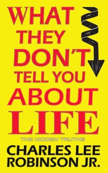 What They Don't Tell You About Life: The Hidden Truth