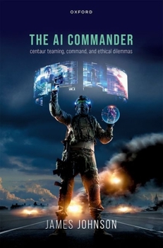 Paperback The AI Commander: Centaur Teaming, Command, and Ethical Dilemmas Book