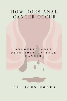 Paperback How Does Anal Cancer Occur: Answered Most Questions on Anal Cancer Book