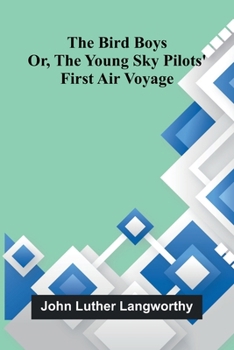 The Bird boys: Or, the young sky pilots' first air voyage
