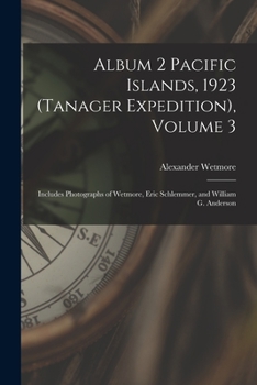 Paperback Album 2 Pacific Islands, 1923 (Tanager Expedition), Volume 3: Includes Photographs of Wetmore, Eric Schlemmer, and William G. Anderson Book