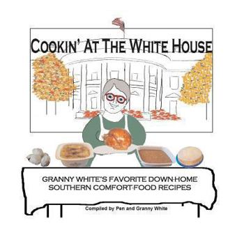 Paperback Cookin' At The White House: Granny White's Favorite Down-Home Southern Comfort-Food Recipes Book