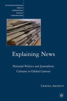 Hardcover Explaining News: National Politics and Journalistic Cultures in Global Context Book