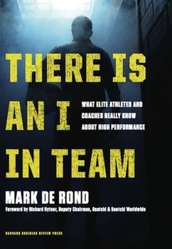 Hardcover There Is an I in Team: What Elite Athletes and Coaches Really Know about High Performance Book