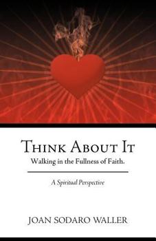 Paperback Think about It: Walking in the Fullness of Faith. a Spiritual Perspective Book