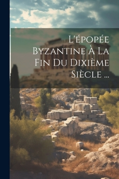 Paperback L'épopée Byzantine À La Fin Du Dixième Siècle ... [French] Book