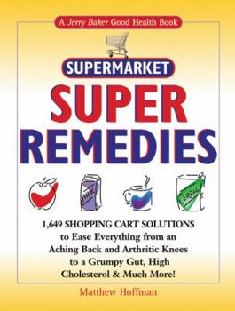 Hardcover Supermarket Super Remedies: 1,649 Shopping Cart Solutions to Ease Everything from an Aching Back and Arthritic Knees to a Grumpy Gut, High Cholest Book