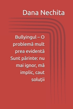Paperback Bullyingul - O problemă mult prea evidentă: Sunt părinte: nu mai ignor, mă implic, caut soluții Book