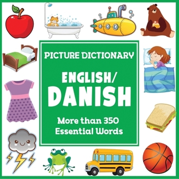 English Danish Picture Dictionary: More than 350 Essential Words (Language Dictionaries for Kids)