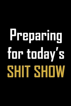 Paperback Preparing for today's shit show: Funny gag notebook journal to write in. Work-related humor quote to brighten a colleague's day. Great gift. Book