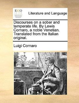 Paperback Discourses on a Sober and Temperate Life. by Lewis Cornaro, a Noble Venetian. Translated from the Italian Original. Book