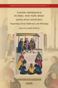 Hardcover Taxing Difference in Peru and New Spain (16th-19th Century): Negotiating Social Differences and Belonging Book