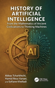 Hardcover History of Artificial Intelligence: From the Mathematics of Ancient Civilizations to Thinking Machines Book