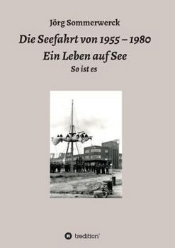 Paperback Die Seefahrt Von 1955 - 1980 Ein Leben Auf See [German] Book